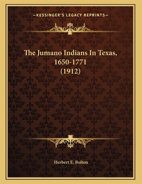 The Jumano Indians In Texas, 1650-1771 (1912) (Paperback)