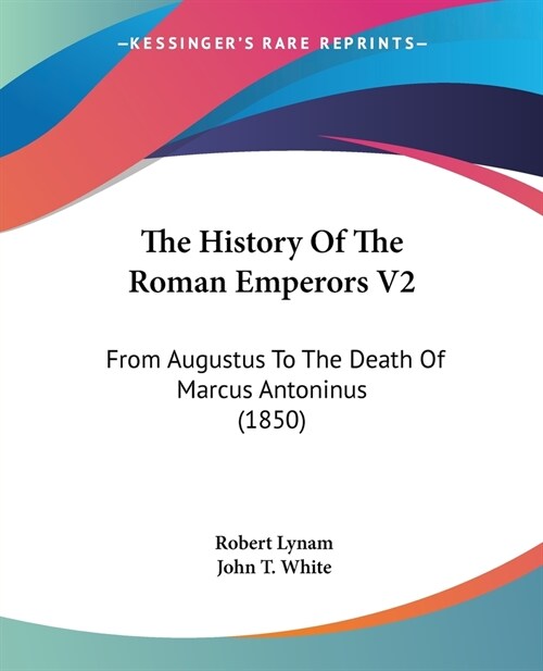 The History Of The Roman Emperors V2: From Augustus To The Death Of Marcus Antoninus (1850) (Paperback)