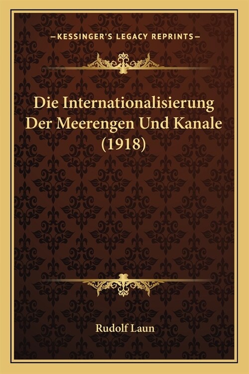 Die Internationalisierung Der Meerengen Und Kanale (1918) (Paperback)