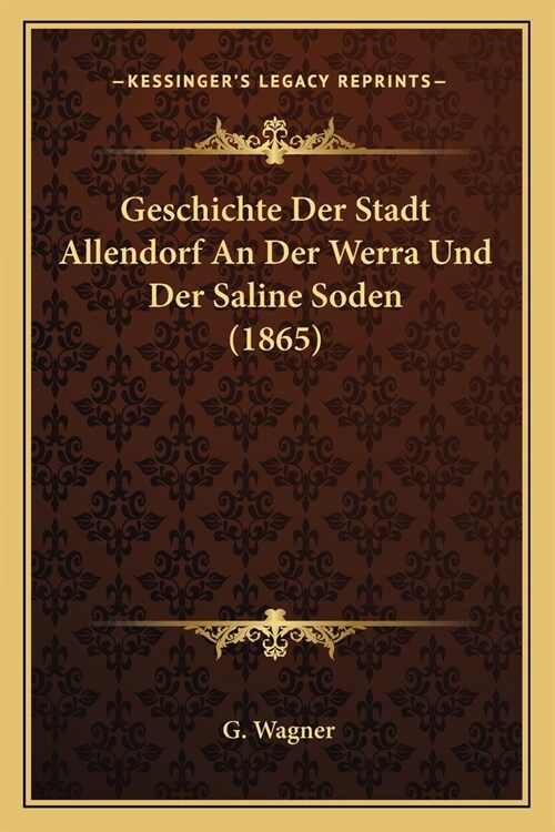 Geschichte Der Stadt Allendorf An Der Werra Und Der Saline Soden (1865) (Paperback)