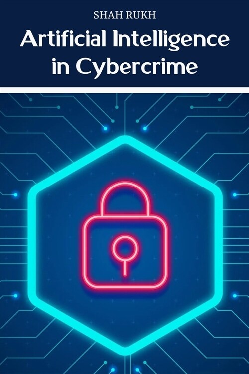 Artificial Intelligence in Cybercrime (Paperback)