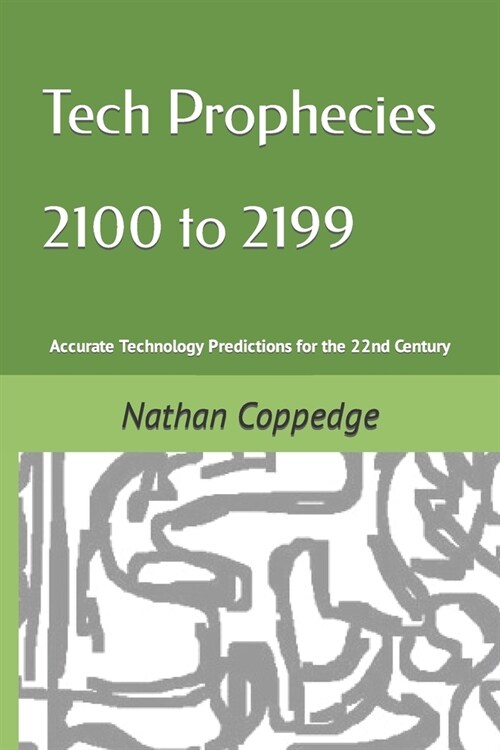 Tech Prophecies 2100 to 2199: Accurate Technology Predictions for the 22nd Century (Paperback)