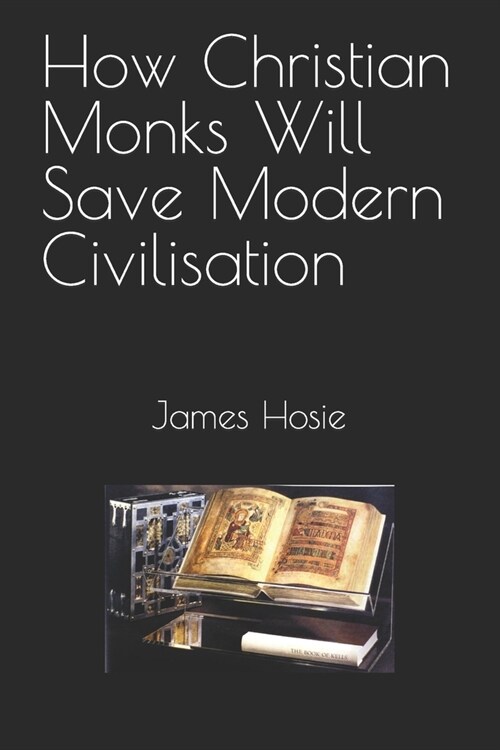 How Christian Monks Will Save Modern Civilisation (Paperback)