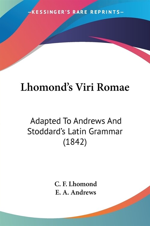 Lhomonds Viri Romae: Adapted To Andrews And Stoddards Latin Grammar (1842) (Paperback)