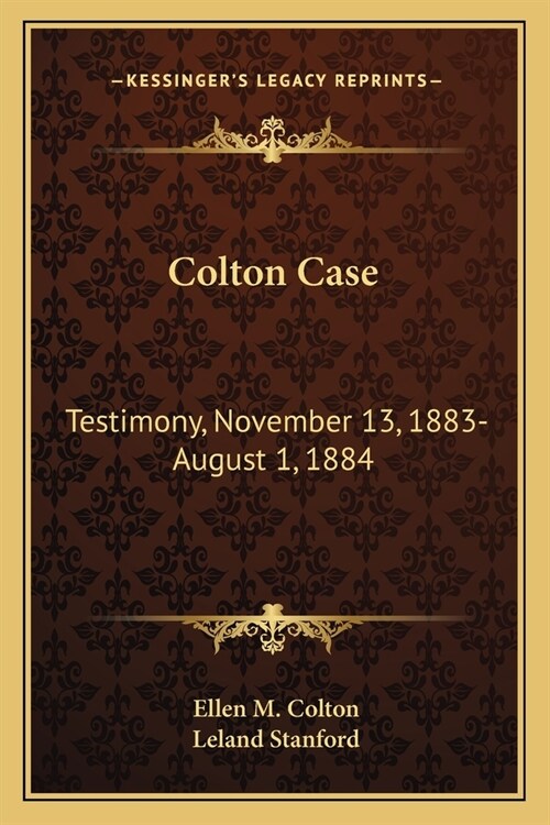 Colton Case: Testimony, November 13, 1883-August 1, 1884 (Paperback)