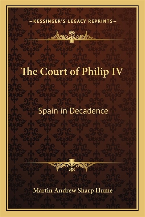 The Court of Philip IV: Spain in Decadence (Paperback)