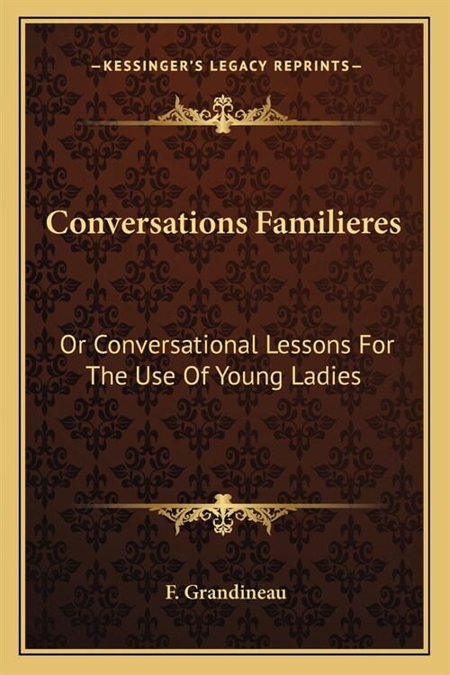 Conversations Familieres: Or Conversational Lessons For The Use Of Young Ladies (Paperback)