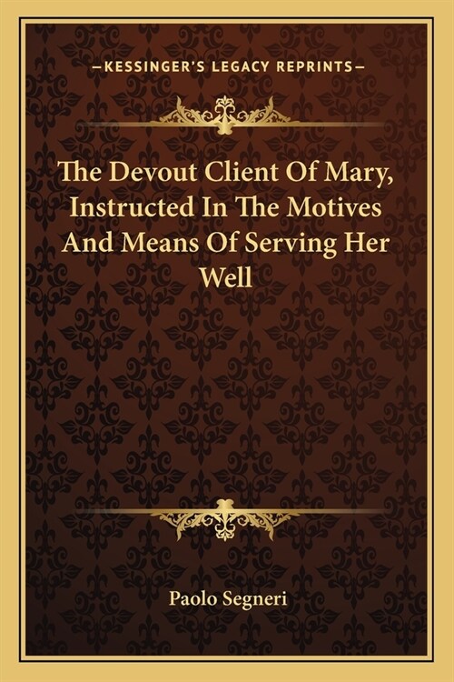 The Devout Client Of Mary, Instructed In The Motives And Means Of Serving Her Well (Paperback)