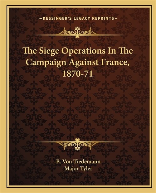 The Siege Operations In The Campaign Against France, 1870-71 (Paperback)