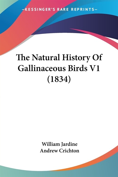 The Natural History Of Gallinaceous Birds V1 (1834) (Paperback)