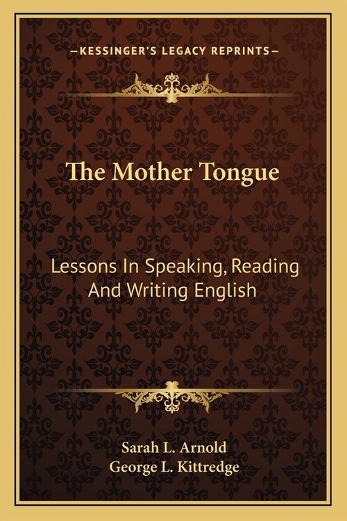 The Mother Tongue: Lessons In Speaking, Reading And Writing English (Paperback)