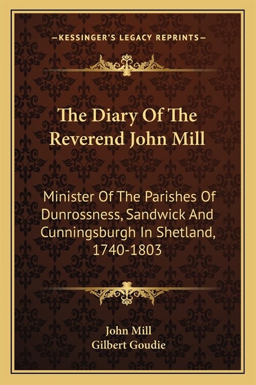 The Diary Of The Reverend John Mill: Minister Of The Parishes Of Dunrossness, Sandwick And Cunningsburgh In Shetland, 1740-1803 (Paperback)