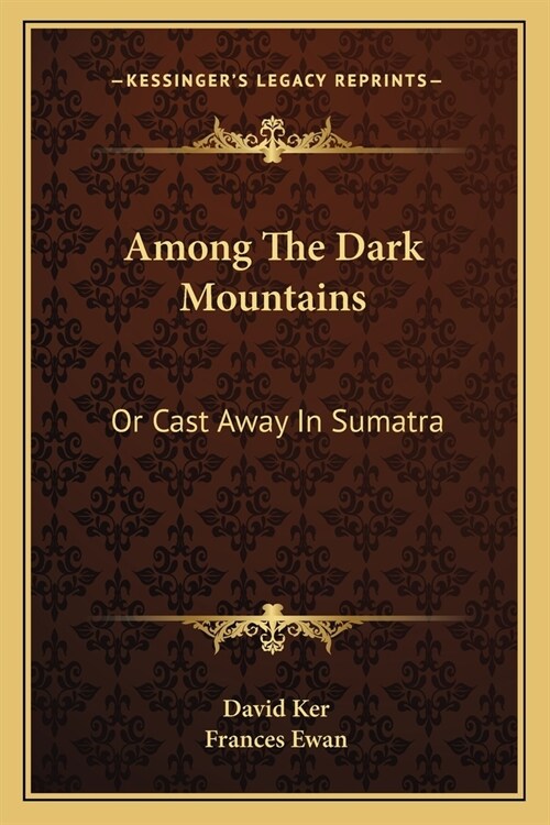 Among The Dark Mountains: Or Cast Away In Sumatra (Paperback)