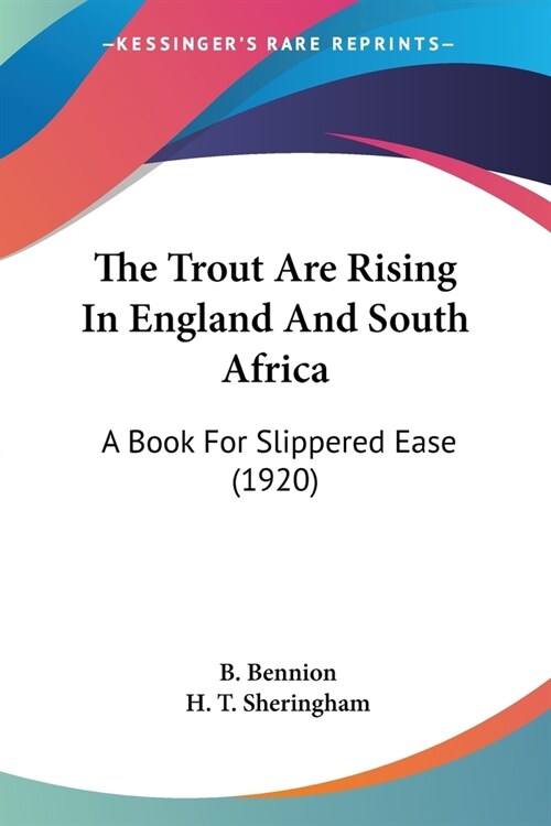 The Trout Are Rising In England And South Africa: A Book For Slippered Ease (1920) (Paperback)