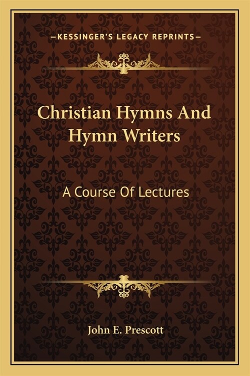 Christian Hymns And Hymn Writers: A Course Of Lectures (Paperback)
