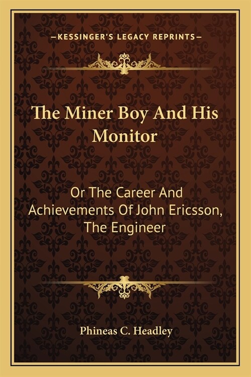 The Miner Boy And His Monitor: Or The Career And Achievements Of John Ericsson, The Engineer (Paperback)