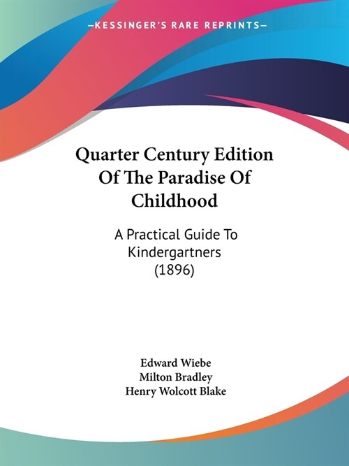 Quarter Century Edition Of The Paradise Of Childhood: A Practical Guide To Kindergartners (1896) (Paperback)