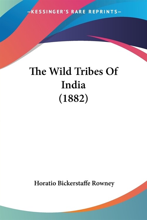 The Wild Tribes Of India (1882) (Paperback)
