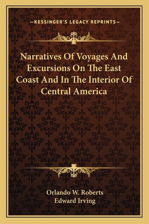 Narratives Of Voyages And Excursions On The East Coast And In The Interior Of Central America (Paperback)