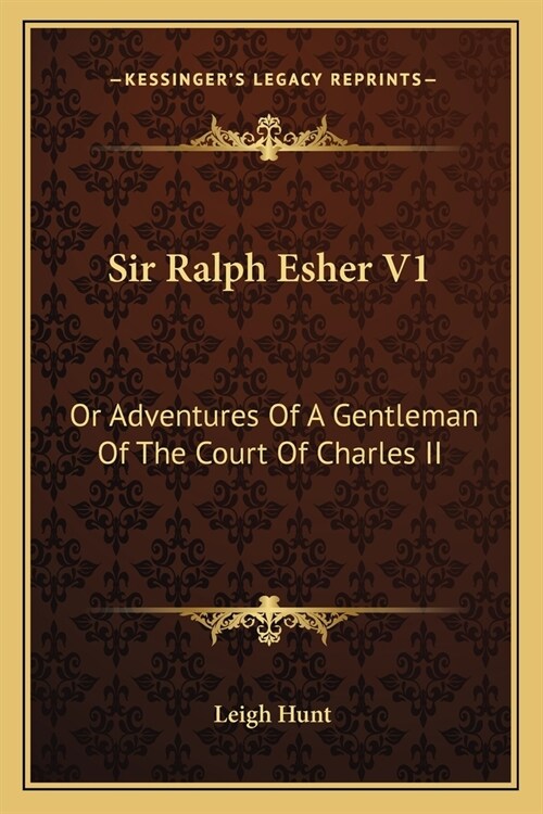 Sir Ralph Esher V1: Or Adventures Of A Gentleman Of The Court Of Charles II (Paperback)