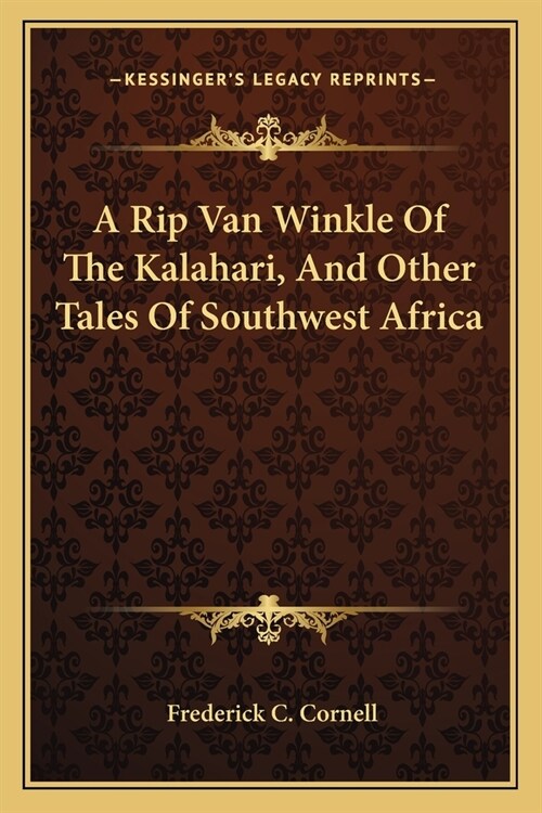 A Rip Van Winkle Of The Kalahari, And Other Tales Of Southwest Africa (Paperback)