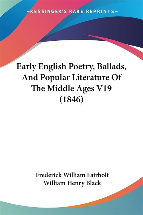 Early English Poetry, Ballads, And Popular Literature Of The Middle Ages V19 (1846) (Paperback)