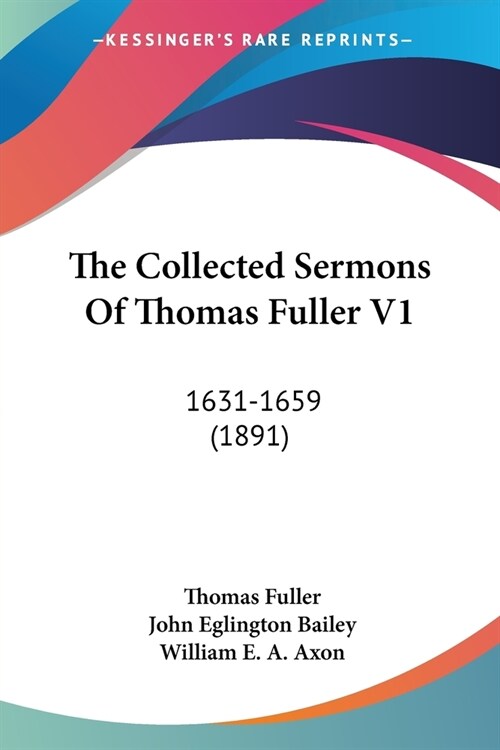 The Collected Sermons Of Thomas Fuller V1: 1631-1659 (1891) (Paperback)