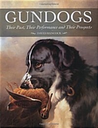 Gundogs : Their Past, Their Performance and Their Prospects (Hardcover)