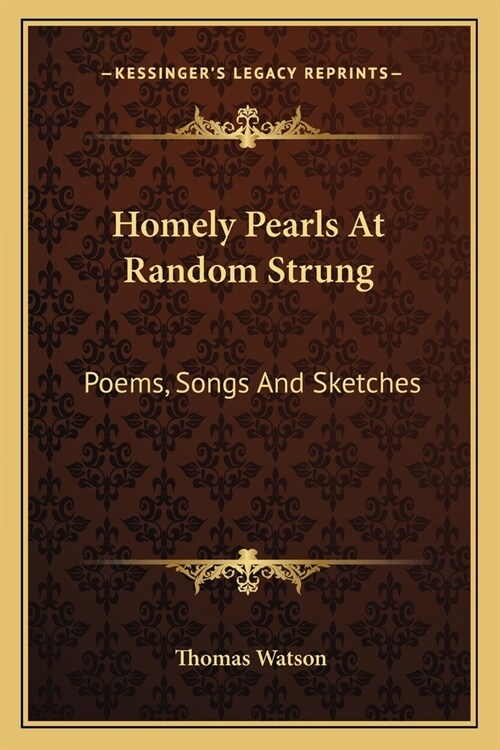 Homely Pearls At Random Strung: Poems, Songs And Sketches (Paperback)