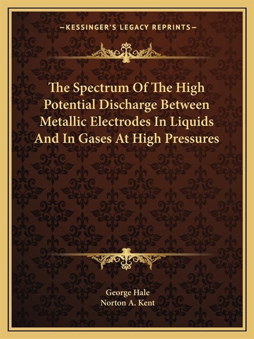 The Spectrum Of The High Potential Discharge Between Metallic Electrodes In Liquids And In Gases At High Pressures (Paperback)