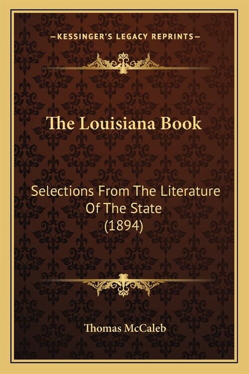 The Louisiana Book: Selections From The Literature Of The State (1894) (Paperback)