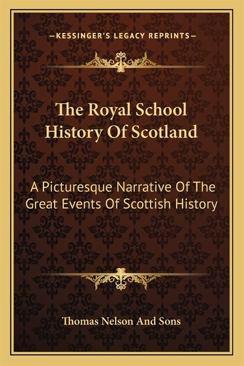 The Royal School History Of Scotland: A Picturesque Narrative Of The Great Events Of Scottish History (Paperback)