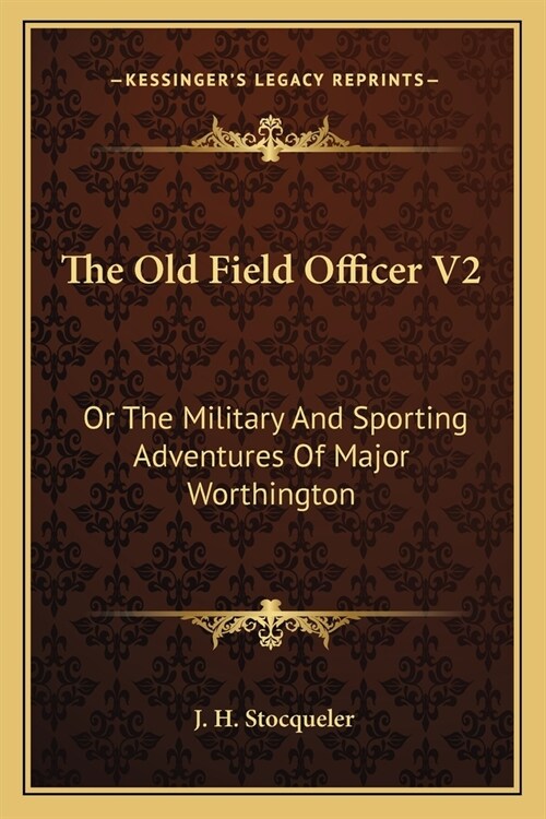 The Old Field Officer V2: Or The Military And Sporting Adventures Of Major Worthington (Paperback)