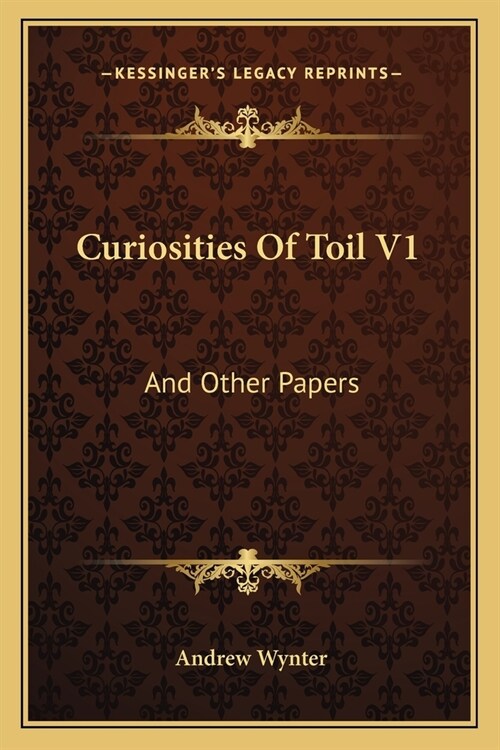 Curiosities Of Toil V1: And Other Papers (Paperback)