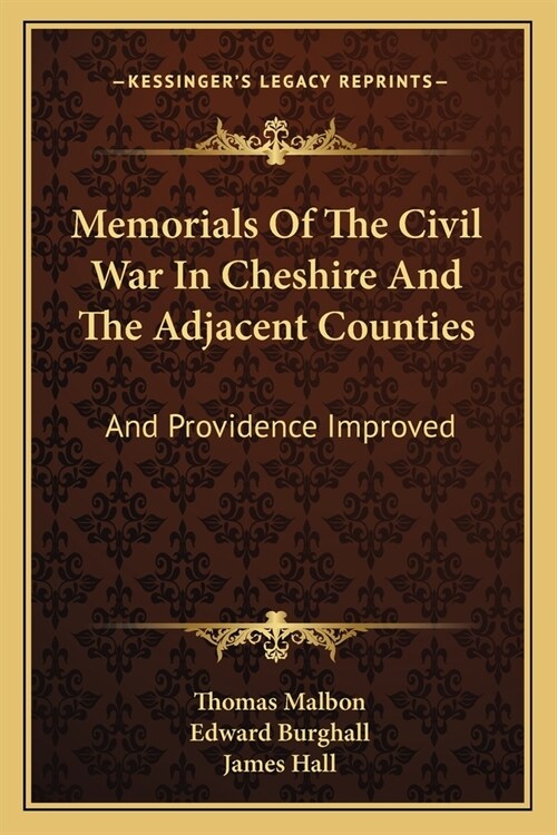 Memorials Of The Civil War In Cheshire And The Adjacent Counties: And Providence Improved (Paperback)
