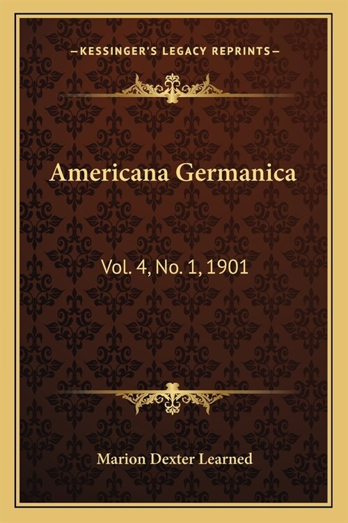 Americana Germanica: Vol. 4, No. 1, 1901 (Paperback)