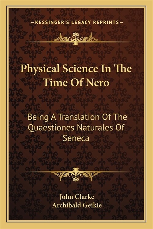 Physical Science In The Time Of Nero: Being A Translation Of The Quaestiones Naturales Of Seneca (Paperback)