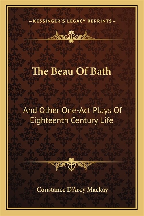 The Beau Of Bath: And Other One-Act Plays Of Eighteenth Century Life (Paperback)