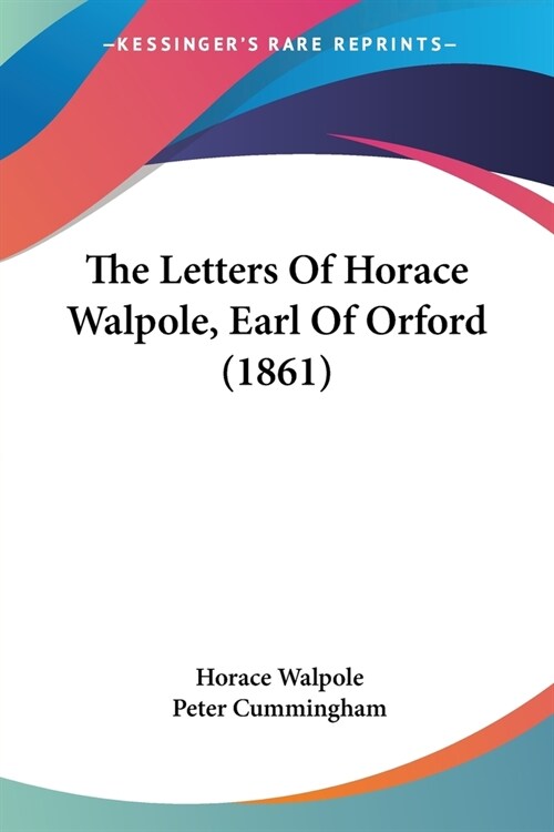 The Letters Of Horace Walpole, Earl Of Orford (1861) (Paperback)