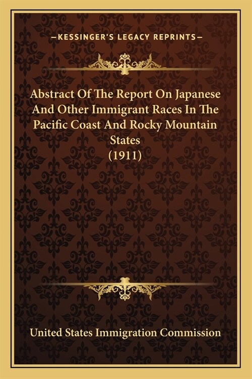 Abstract Of The Report On Japanese And Other Immigrant Races In The Pacific Coast And Rocky Mountain States (1911) (Paperback)