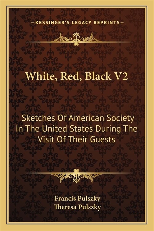 White, Red, Black V2: Sketches Of American Society In The United States During The Visit Of Their Guests (Paperback)