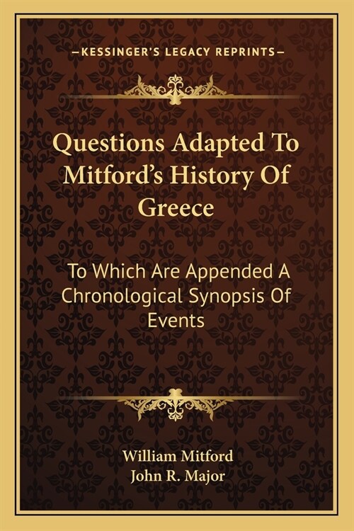 Questions Adapted To Mitfords History Of Greece: To Which Are Appended A Chronological Synopsis Of Events (Paperback)