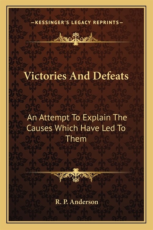 Victories And Defeats: An Attempt To Explain The Causes Which Have Led To Them (Paperback)