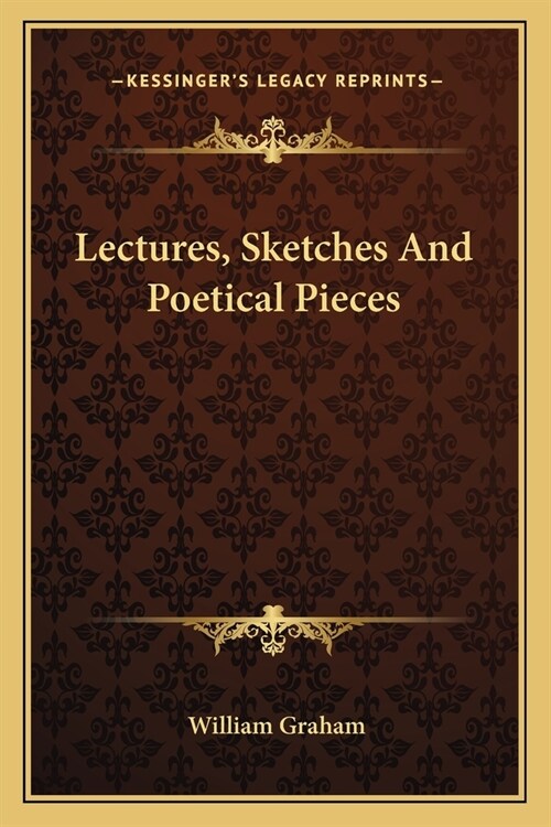 Lectures, Sketches And Poetical Pieces (Paperback)