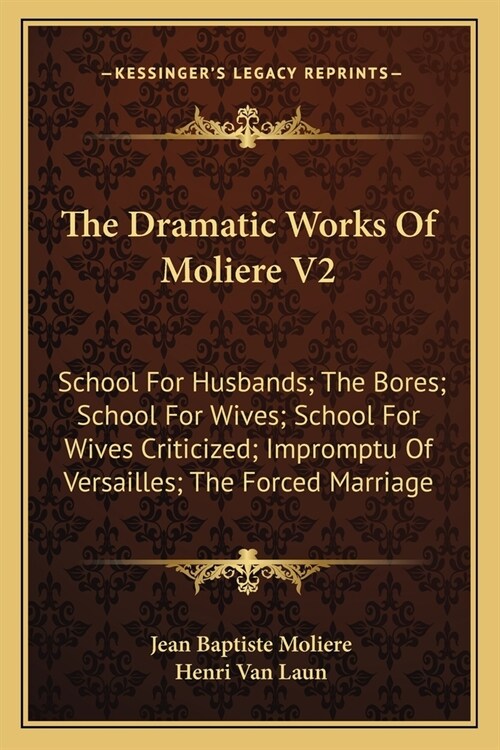 The Dramatic Works Of Moliere V2: School For Husbands; The Bores; School For Wives; School For Wives Criticized; Impromptu Of Versailles; The Forced M (Paperback)