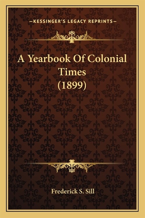 A Yearbook Of Colonial Times (1899) (Paperback)
