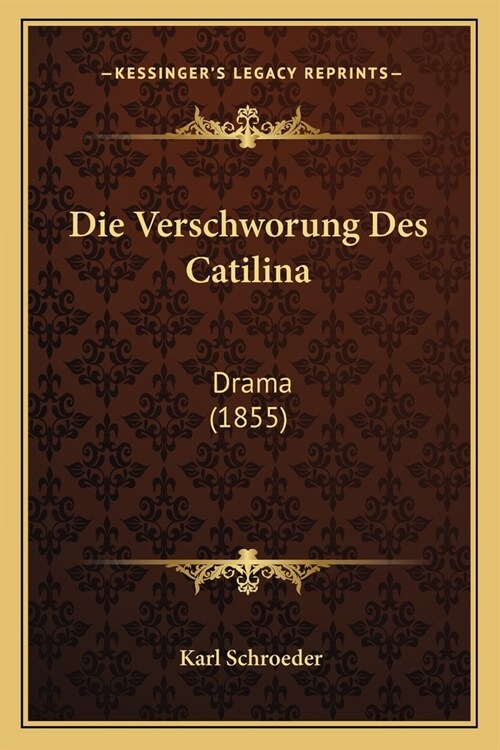 Die Verschworung Des Catilina: Drama (1855) (Paperback)