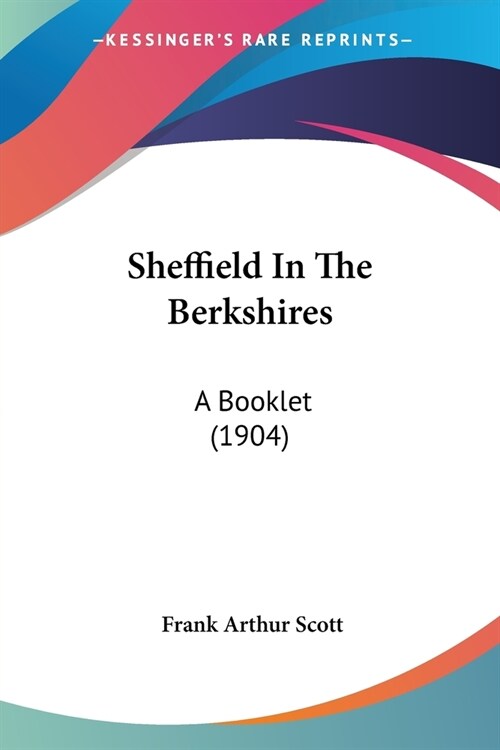 Sheffield In The Berkshires: A Booklet (1904) (Paperback)