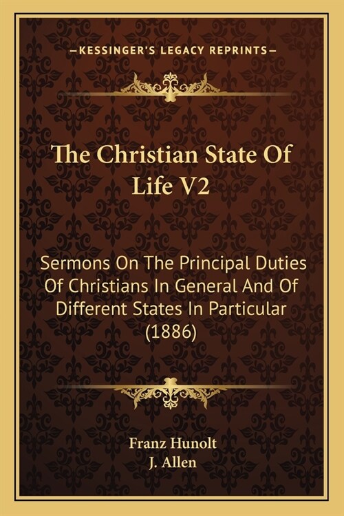 The Christian State Of Life V2: Sermons On The Principal Duties Of Christians In General And Of Different States In Particular (1886) (Paperback)