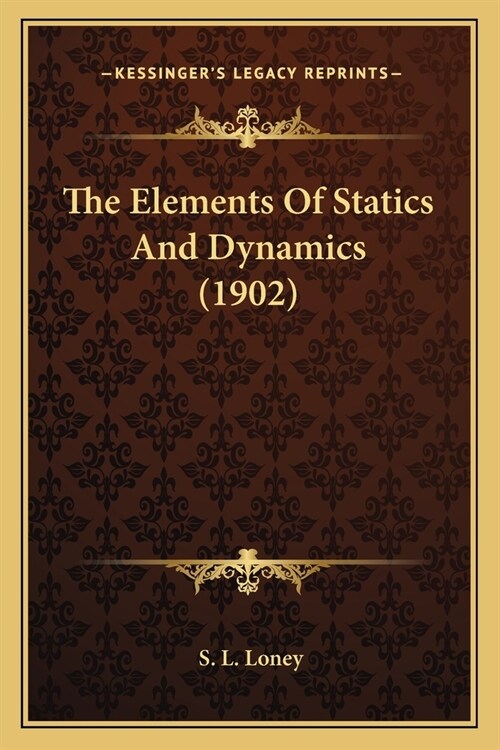 The Elements Of Statics And Dynamics (1902) (Paperback)